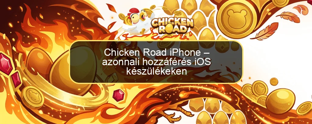 Chicken Road iPhone – azonnali hozzáférés iOS készülékeken