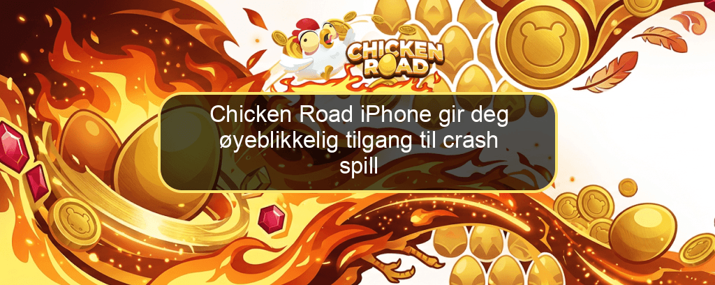 Chicken Road iPhone gir deg øyeblikkelig tilgang til crash spill