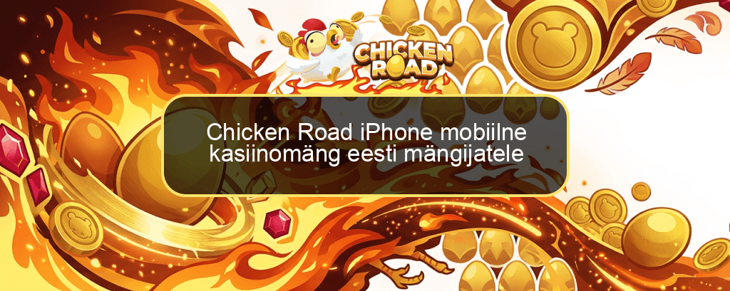 Chicken Road iPhone mobiilne kasiinomäng eesti mängijatele