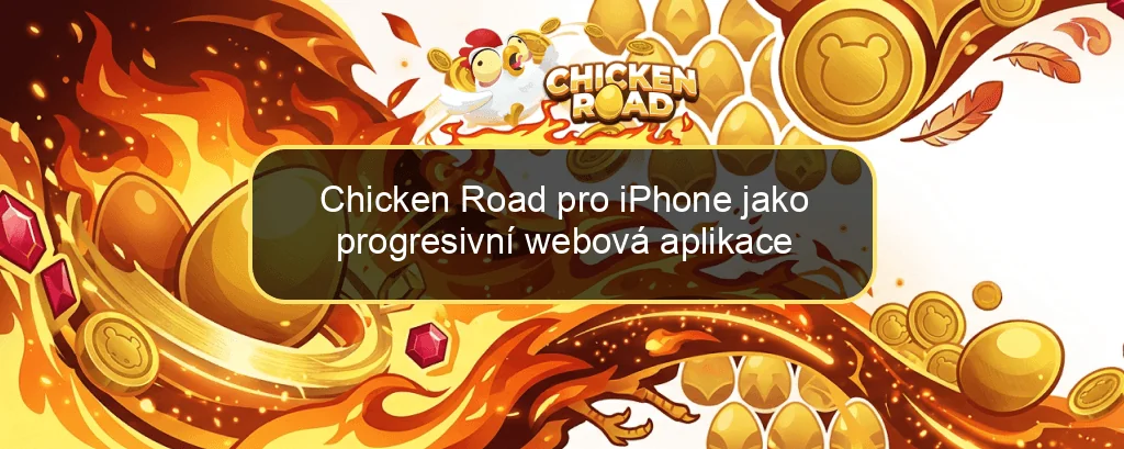 Chicken Road pro iPhone jako progresivní webová aplikace